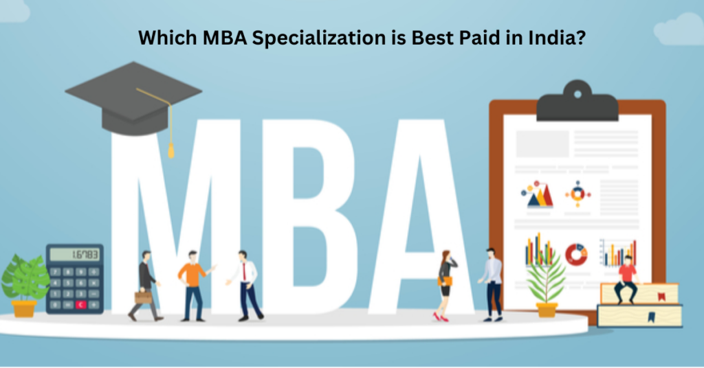 Which MBA Specialization is Best Paid in India (1)