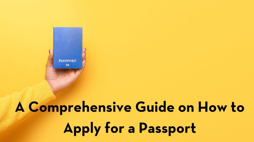 A Comprehensive Guide on How to Apply for a Passport