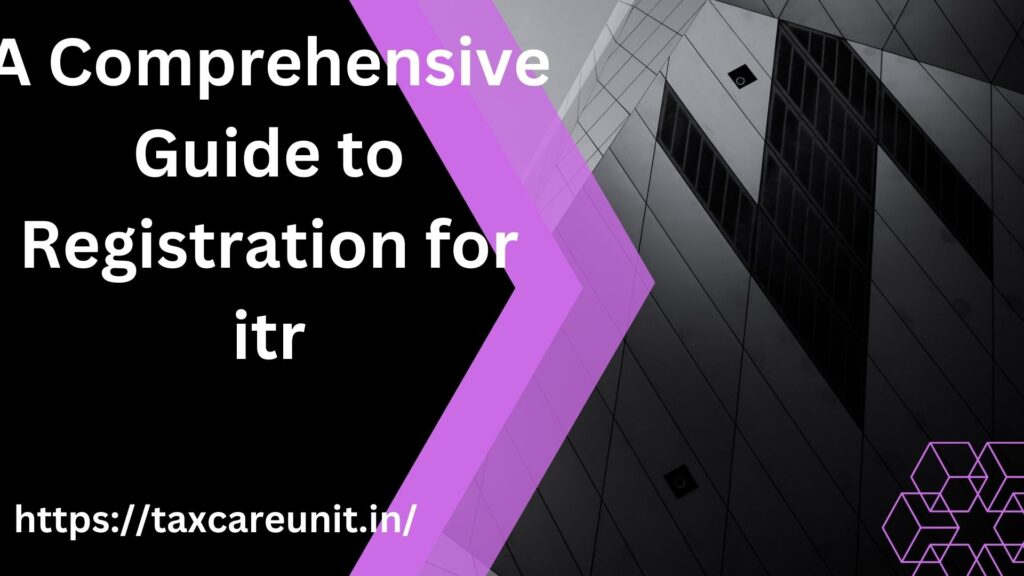 A Comprehensive Guide to Registration for itr