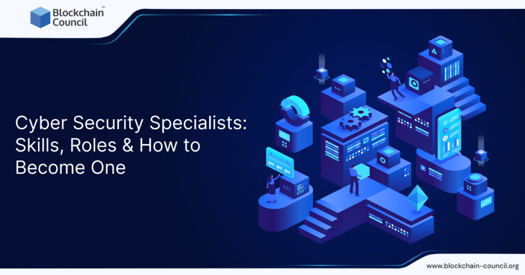 Cyber Security Specialists_ Skills, Roles & How to Become One