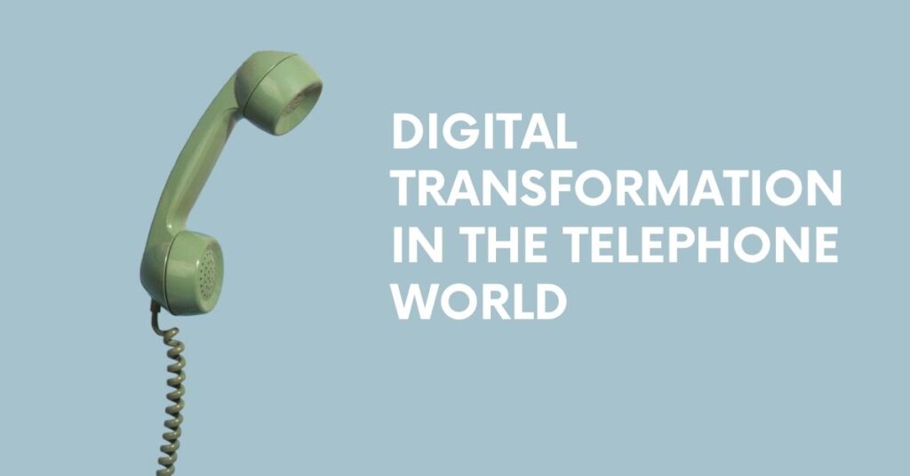 Digital Transformation in the Telephone World