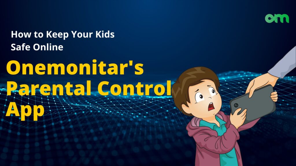 How to Keep Your Kids Safe Online with Onemonitar's Parental Control App