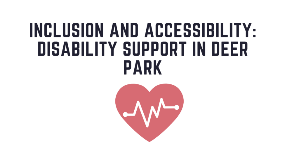Inclusion and Accessibility Disability Support in Deer Park