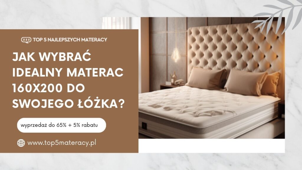 Jak Wybrać Idealny Materac 160x200 do Swojego Łóżka