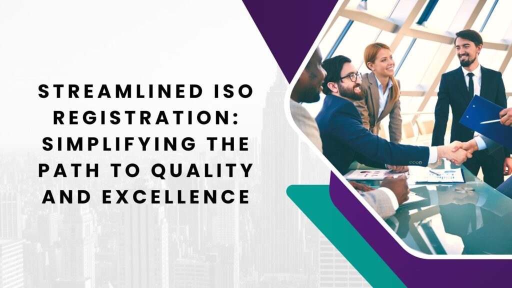 Streamlined ISO Registration Simplifying the Path to Quality and Excellence