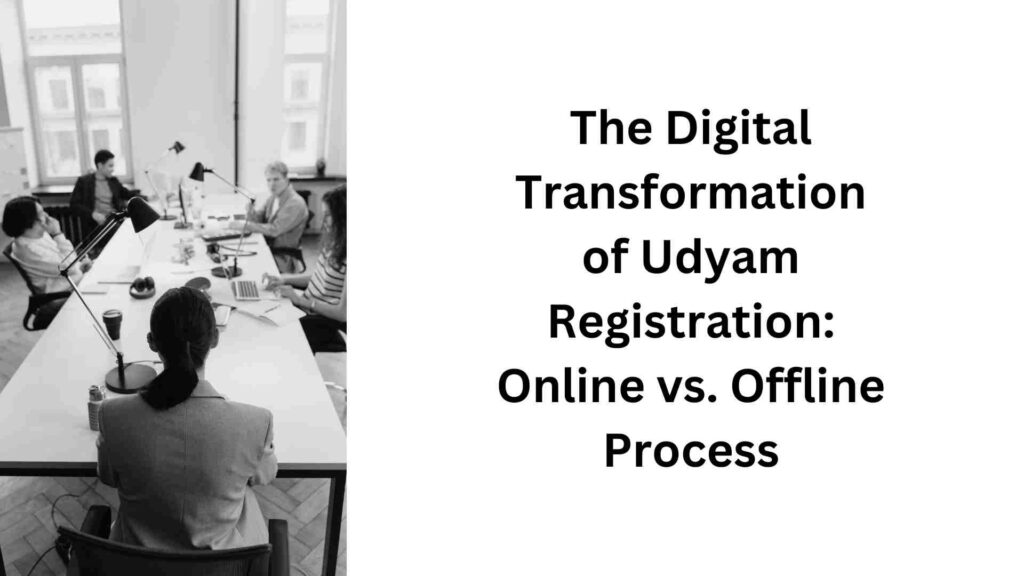 The Digital Transformation of Udyam Registration Online vs. Offline Process