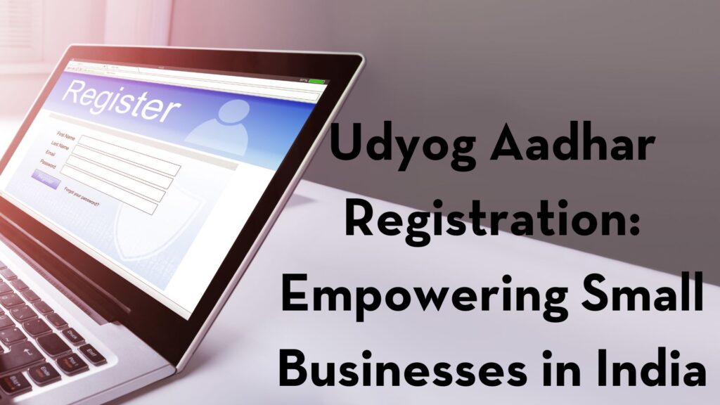 Udyog Aadhar Registration Empowering Small Businesses in India