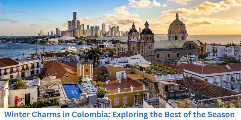 Winter Charms in Colombia Exploring the Best of the Season 