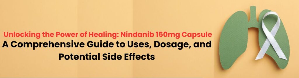 Unlocking the Power of Healing Nindanib 150mg Capsule