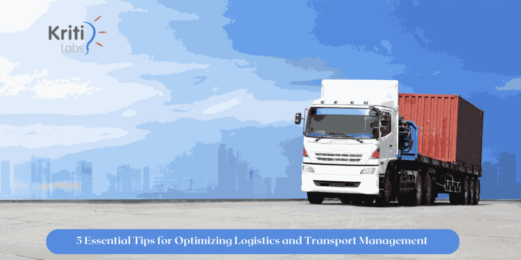 5 Essential Tips for Optimizing Logistics and Transport Management_11zon