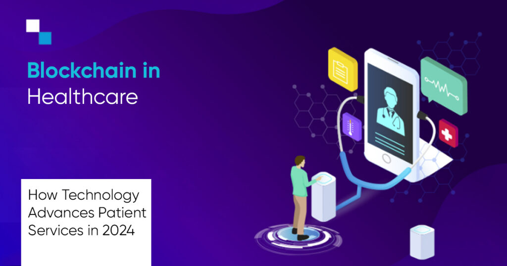 Blockchain in Healthcare- How Technology Advances Patient Services in 2024