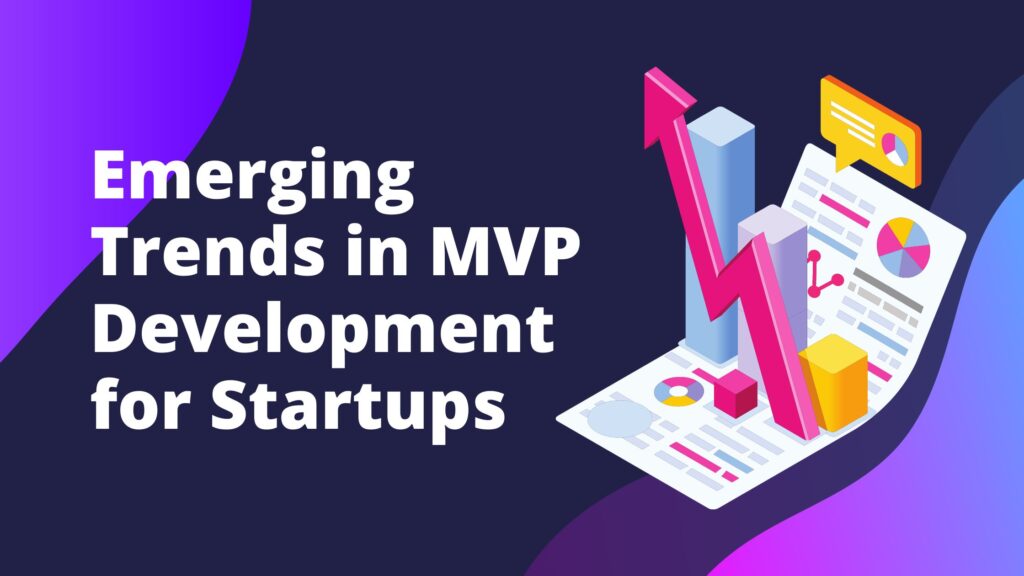 Emerging Trends in MVP Development for Startups