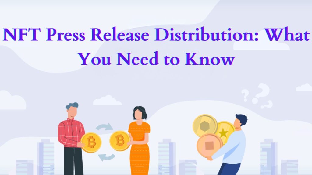 NFT Press Release Distribution What You Need to Know
