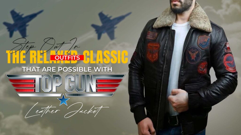 Step Out In The Relaxed-Classic Outfits That Are Possible With Top Gun Leather Jacket
