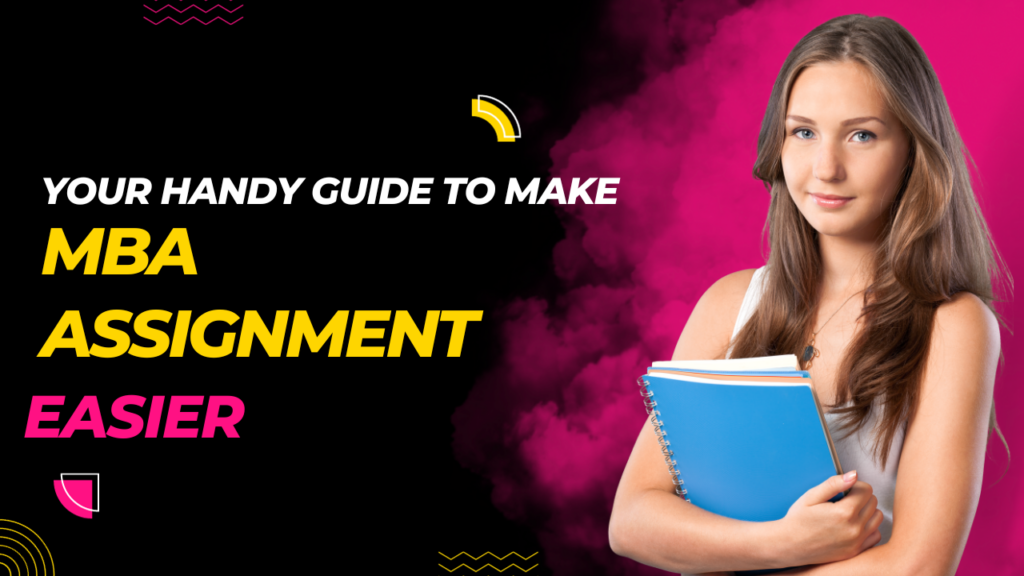 Your Handy Guide to Make MBA Assignments Easier